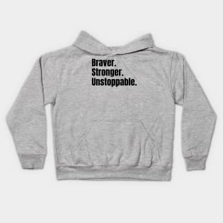 Braver. Stronger. Unstoppable. Kids Hoodie